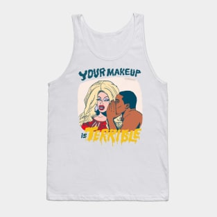 Your Makeup is Terrible Tank Top